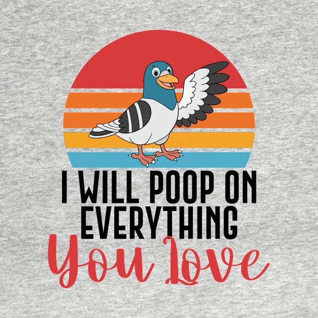 I Will Poop On Everything You Love Funny Bird Gift by Mesyo